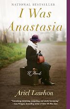 I Was Anastasia by Ariel Lawhon I Was Anastasia by Ariel Lawhon