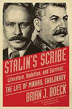 Stalin's Scribe: Literature, Ambition, and Survival, the Life of Mikhail Sholokhov by Brian Boeck Stalin's Scribe: Literature, Ambition, and Survival, the Life of Mikhail Sholokhov by Brian Boeck