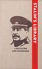 Stalin's Library: A Dictator and his Books by Geoffrey Roberts Stalin's Library: A Dictator and his Books by Geoffrey Roberts