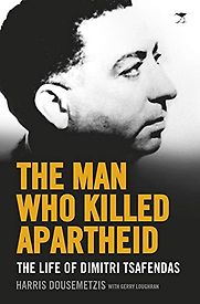 The Man Who Killed Apartheid: The Life of Dimitri Tsafendas by Harris Dousemetzis The Man Who Killed Apartheid: The Life of Dimitri Tsafendas by Harris Dousemetzis