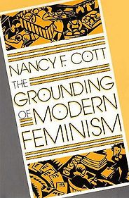 The best books on The History of Feminism - The Grounding of Modern Feminism by Nancy Cott The best books on The History of Feminism - The Grounding of Modern Feminism by Nancy Cott