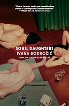 The Best Central and East European Novels - Sons, Daughters by Ivana Bodrožić and Ellen Elias-Bursac (translator)