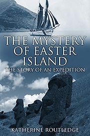 The Mystery of Easter Island by Katherine Routledge The Mystery of Easter Island by Katherine Routledge