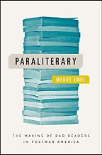Paraliterary: The Making of Bad Readers in Postwar America by Merve Emre Paraliterary: The Making of Bad Readers in Postwar America by Merve Emre