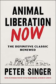 Animal Liberation Now by Peter Singer Animal Liberation Now by Peter Singer