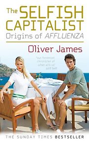 The Selfish Capitalist by Oliver James