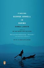 Finding George Orwell in Burma by Emma Larkin Finding George Orwell in Burma by Emma Larkin
