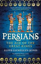 Persians: The Age of The Great Kings by Lloyd Llewellyn-Jones Persians: The Age of The Great Kings by Lloyd Llewellyn-Jones