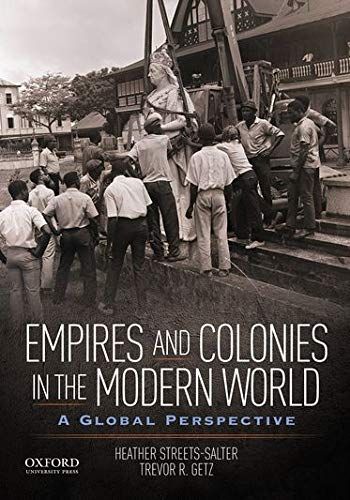 Empires and Colonies in the Modern World: A Global Perspective by Heather Streets-Salter & Trevor Getz