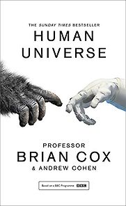 Human Universe by Brian Cox and Andrew Cohen Human Universe by Brian Cox and Andrew Cohen
