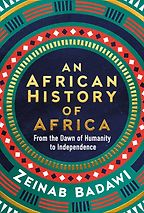 An African History of Africa: From the Dawn of Humanity to Independence by Zeinab Badawi An African History of Africa: From the Dawn of Humanity to Independence by Zeinab Badawi