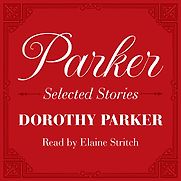 Dorothy Parker: Selected Stories by Dorothy Parker Dorothy Parker: Selected Stories by Dorothy Parker