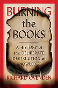 The Best History Books: The 2021 Wolfson Prize Shortlist - Burning the Books: A History of the Deliberate Destruction of Knowledge by Richard Ovenden