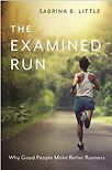 The Examined Run: Why Good People Make Better Runners by Sabrina Little