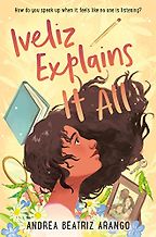 Iveliz Explains It All Andrea Beatriz Arango, Alyssa Bermudez (illustrator) Iveliz Explains It All Andrea Beatriz Arango, Alyssa Bermudez (illustrator)