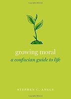 The best books on How to Be Good - Growing Moral: A Confucian Guide to Life by Stephen Angle The best books on How to Be Good - Growing Moral: A Confucian Guide to Life by Stephen Angle