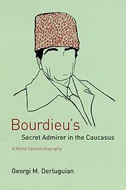The best books on Putin’s Russia - Bourdieu’s Secret Admirer in the Caucasus by Georgi M Derluguian The best books on Putin’s Russia - Bourdieu’s Secret Admirer in the Caucasus by Georgi M Derluguian