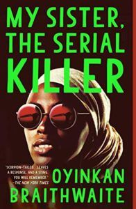 Editors’ Picks: Notable Books of 2019 - My Sister, the Serial Killer by Oyinkan Braithwaite