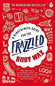 The best books on Mindfulness - A Mindfulness Guide for the Frazzled by Ruby Wax The best books on Mindfulness - A Mindfulness Guide for the Frazzled by Ruby Wax