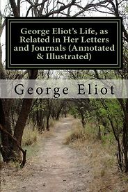 The Best George Eliot Books - George Eliot's Life, as Related in Her Letters and Journals by John Walter Cross The Best George Eliot Books - George Eliot's Life, as Related in Her Letters and Journals by John Walter Cross