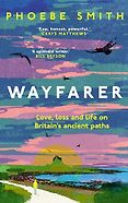 The Best Travel Books of 2025 - Wayfarer: Love, loss and life on Britain’s ancient paths by Phoebe Smith The Best Travel Books of 2025 - Wayfarer: Love, loss and life on Britain’s ancient paths by Phoebe Smith