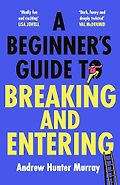 The Funniest Books of 2024 - A Beginner’s Guide to Breaking and Entering by Andrew Hunter Murray