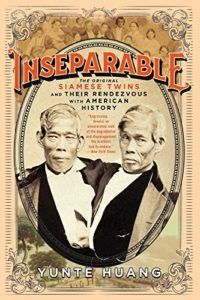 The Best Biographies: the 2019 NBCC Shortlist - Inseparable: The Original Siamese Twins and Their Rendezvous with American History by Yunte Huang