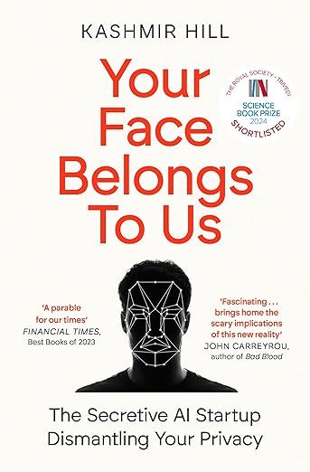 Your Face Belongs to Us: The Secretive Startup Dismantling Your Privacy by Kashmir Hill