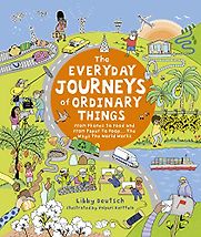 Everyday Journeys Of Ordinary Things by Libby Deutsch & Valpuri Kerttula (illustrator) Everyday Journeys Of Ordinary Things by Libby Deutsch & Valpuri Kerttula (illustrator)