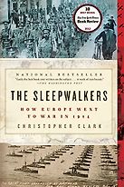 The Sleepwalkers: How Europe Went to War in 1914 by Christopher Clark The Sleepwalkers: How Europe Went to War in 1914 by Christopher Clark