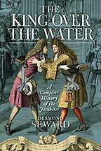 The King Over the Water: a Complete History of the Jacobites by Desmond Seward