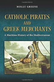 Catholic Pirates and Greek Merchants by Molly Greene