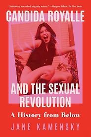 The Best Biographies: The 2025 NBCC Shortlist - Candida Royalle and the Sexual Revolution: A History from Below by Jane Kamensky The Best Biographies: The 2025 NBCC Shortlist - Candida Royalle and the Sexual Revolution: A History from Below by Jane Kamensky
