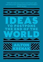 The best books on Climate Adaptation - Ideas to Postpone the End of the World by Ailton Krenak, translated by Anthony Doyle