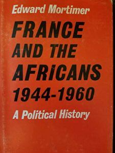 The best books on The United Nations - France and the Africans by Edward Mortimer
