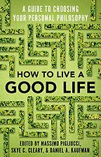 How to Live a Good Life: A Guide to Choosing Your Personal Philosophy by Daniel Kaufman, Massimo Pigliucci & Skye C Cleary How to Live a Good Life: A Guide to Choosing Your Personal Philosophy by Daniel Kaufman, Massimo Pigliucci & Skye C Cleary