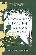 A Day in the Life of a Smiling Woman by Margaret Drabble A Day in the Life of a Smiling Woman by Margaret Drabble