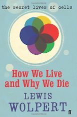 The best books on Science - How We Live, and Why We Die - The Secret Life of Cells by Lewis Wolpert