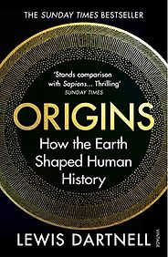 The best books on Big History - Origins: How The Earth Made Us by Lewis Dartnell The best books on Big History - Origins: How The Earth Made Us by Lewis Dartnell