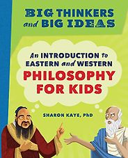 The Best Philosophy Books for 8-13 Year Olds - Big Thinkers and Big Ideas: An Introduction to Eastern and Western Philosophy for Kids by Sharon Kaye & Tara Sunil Thomas (illustrator) The Best Philosophy Books for 8-13 Year Olds - Big Thinkers and Big Ideas: An Introduction to Eastern and Western Philosophy for Kids by Sharon Kaye & Tara Sunil Thomas (illustrator)