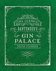 The Curious Bartender's Gin Palace by Tristan Stephenson