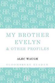 My Brother Evelyn and Other Profiles by Alec Waugh My Brother Evelyn and Other Profiles by Alec Waugh