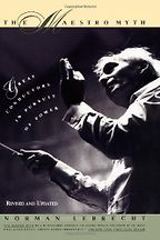 The best books on Classical Music - The Maestro Myth by Norman Lebrecht The best books on Classical Music - The Maestro Myth by Norman Lebrecht