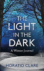 The Best Nature Books of 2018 - A Light in the Dark: A Winter Memoir by Horatio Clare The Best Nature Books of 2018 - A Light in the Dark: A Winter Memoir by Horatio Clare