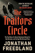 New Biographies - The Traitors Circle: The True Story of a Secret Resistance Network in Nazi Germany and the Spy Who Betrayed Them by Jonathan Freedland New Biographies - The Traitors Circle: The True Story of a Secret Resistance Network in Nazi Germany and the Spy Who Betrayed Them by Jonathan Freedland