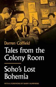 The best books on Bohemian Living - Tales From The Colony Room: Soho's Lost Bohemia by Darren Coffield