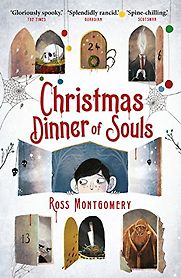 Christmas Dinner of Souls Ross Montgomery, David Litchfield (illustrator) Christmas Dinner of Souls Ross Montgomery, David Litchfield (illustrator)