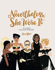 The best books on Fashion for Kids - Nevertheless, She Wore It: 50 Iconic Fashion Moments by Ann Shen The best books on Fashion for Kids - Nevertheless, She Wore It: 50 Iconic Fashion Moments by Ann Shen