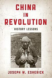 China in Revolution: History Lessons by Joseph W. Esherick China in Revolution: History Lessons by Joseph W. Esherick