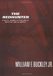 The Redhunter: A Novel Based on the Life of Senator Joe McCarthy by William F Buckley Jr The Redhunter: A Novel Based on the Life of Senator Joe McCarthy by William F Buckley Jr